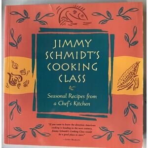 Jimmy Schmidt's Cooking Class Cookbook Recipes